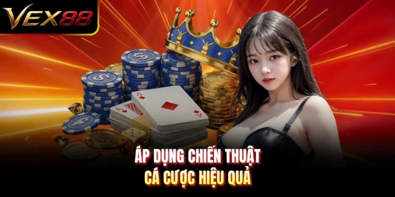 Áp dụng chiến thuật cá cược hiệu quả