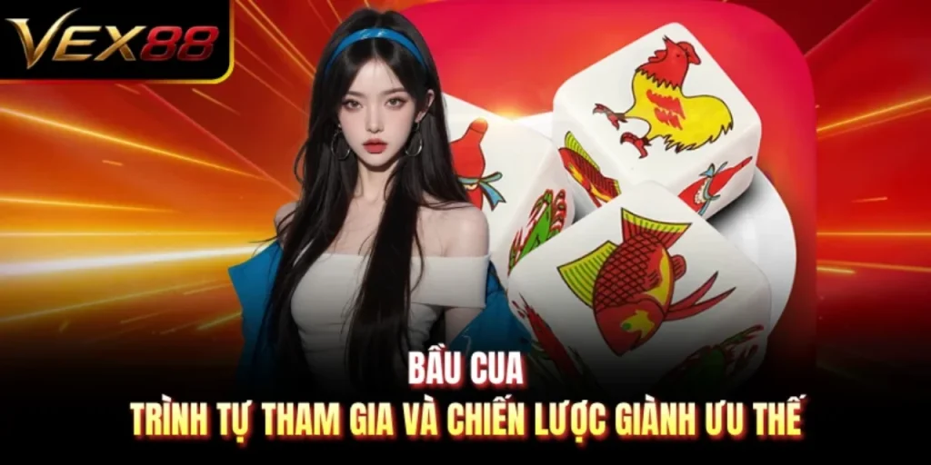 Bầu Cua - Trình Tự Tham Gia Và Chiến Lược Giành Ưu Thế