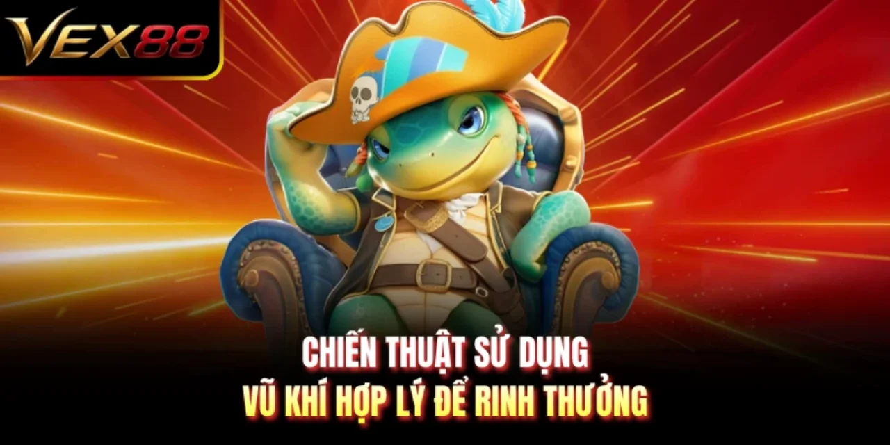 Chiến thuật sử dụng vũ khí hợp lý để rinh thưởng