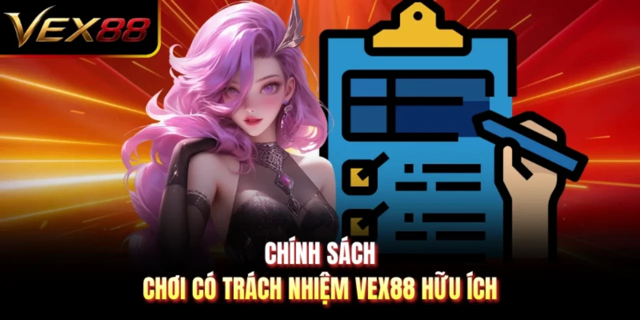 Chính sách chơi có trách nhiệm VEX88 hữu ích