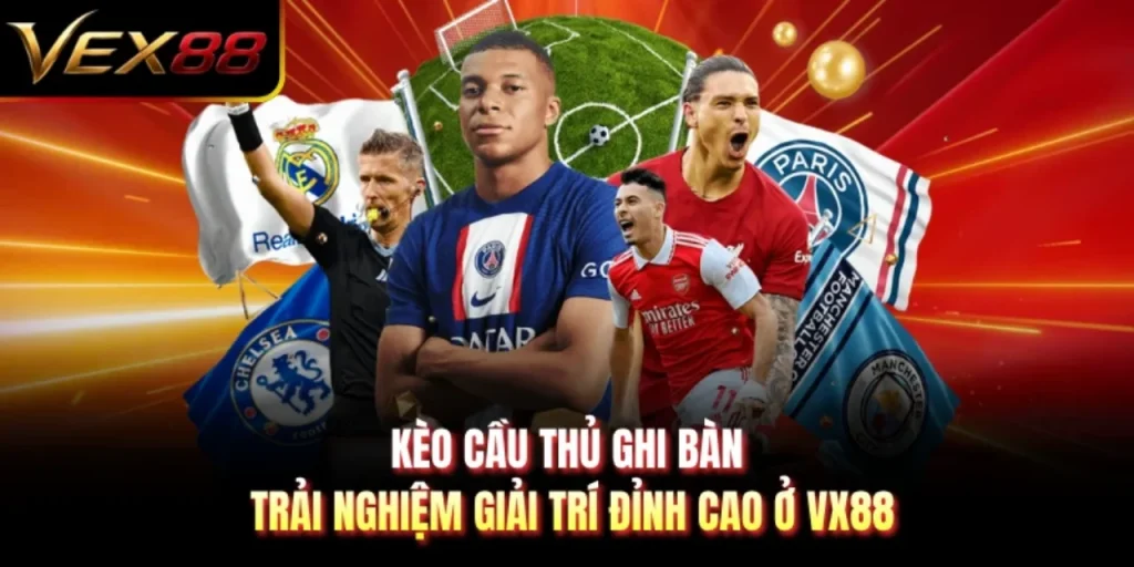 Kèo Cầu Thủ Ghi Bàn - Trải Nghiệm Giải Trí Đỉnh Cao Ở VX88