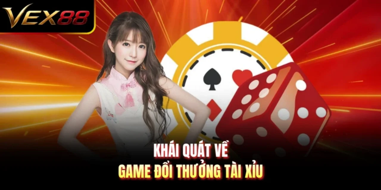 Khái quát về game đổi thưởng tài xỉu
