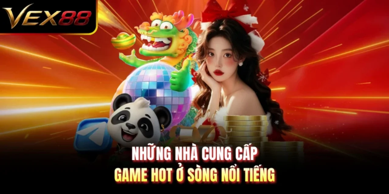 Những nhà cung cấp game hot ở sòng nổi tiếng