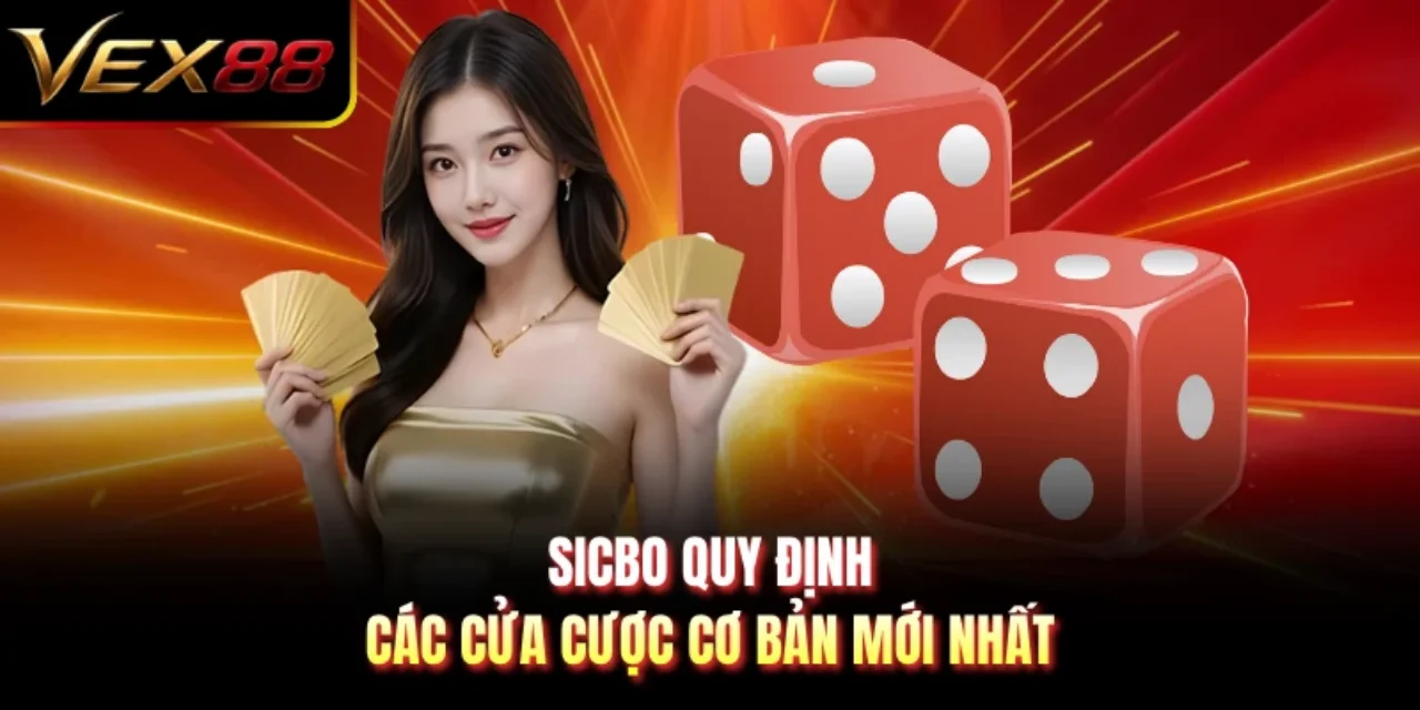 Sicbo quy định các cửa cược cơ bản mới nhất