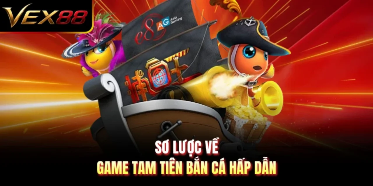 Sơ lược về game Tam Tiên Bắn Cá hấp dẫn