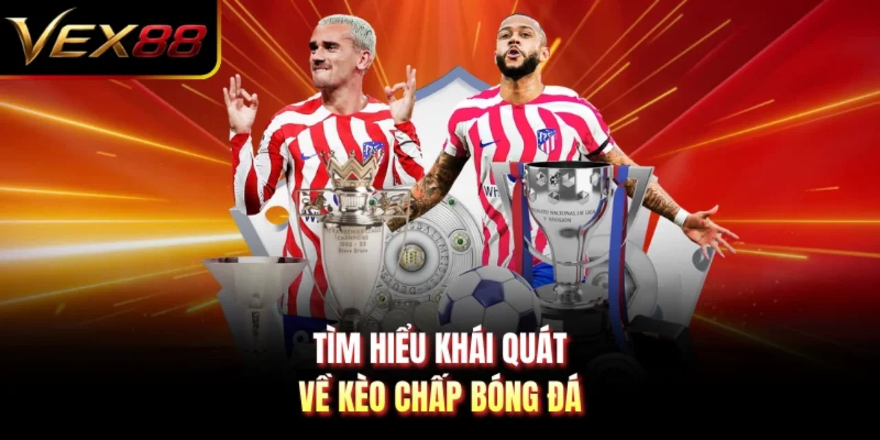 Tìm hiểu khái quát về kèo chấp bóng đá