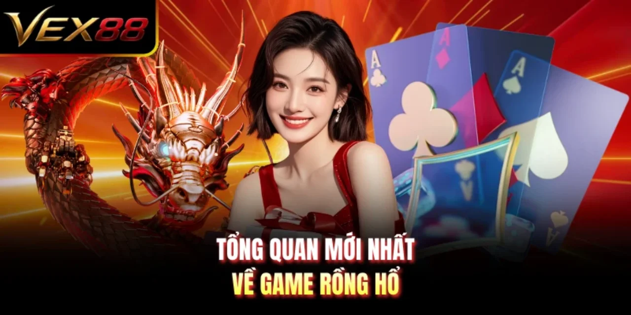 Tổng quan mới nhất về game Rồng hổ