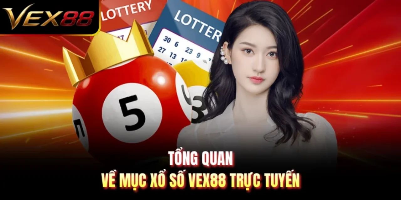 Tổng quan về mục xổ số VEX88 trực tuyến