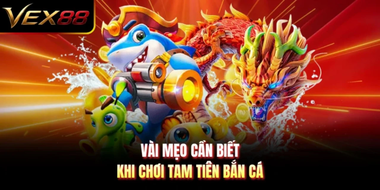 Vài mẹo cần biết khi chơi Tam Tiên Bắn Cá